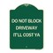 Signmission Do Not Block Driveway Itll Cost Ya Heavy-Gauge Aluminum Architectural Sign, 24" x 18", G-1824-24634 A-DES-G-1824-24634 - alternate 1